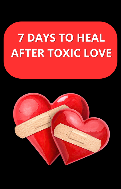 7 Days to Heal After Toxic Love